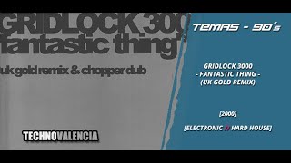 TEMAS: Gridlock 3000 ‎- Fantastic Thing (UK Gold Remix)