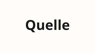 How to pronounce Quelle