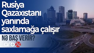 Rusiya Qazaxıstanı müxtəlif vasitələrlə təhdid etməklə yanında saxlamağa çalışır - Nə baş verir?