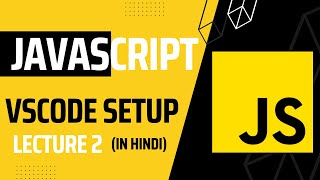 Lecture 2: Visual Studio Code Setup for JavaScript Development | Javascript tutorial for beginners