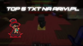 TOP 5 NAJLEPSZE TXT NA ARIVI.PL | 450FPS+| TXT PVP |