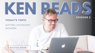 KEN READS | EPISODE 2: DATING AVOIDANT WOMEN