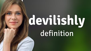 Devilishly | meaning of DEVILISHLY