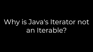 Java :Why is Java's Iterator not an Iterable?(5solution)