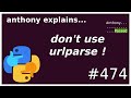python: don't use urlparse! (beginner - intermediate) anthony explains #474