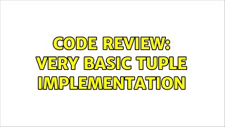 Code Review: Very basic tuple implementation (3 Solutions!!)