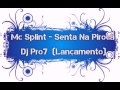 Mc Splint Senta Na Piroca (Dj Pro7) 2015