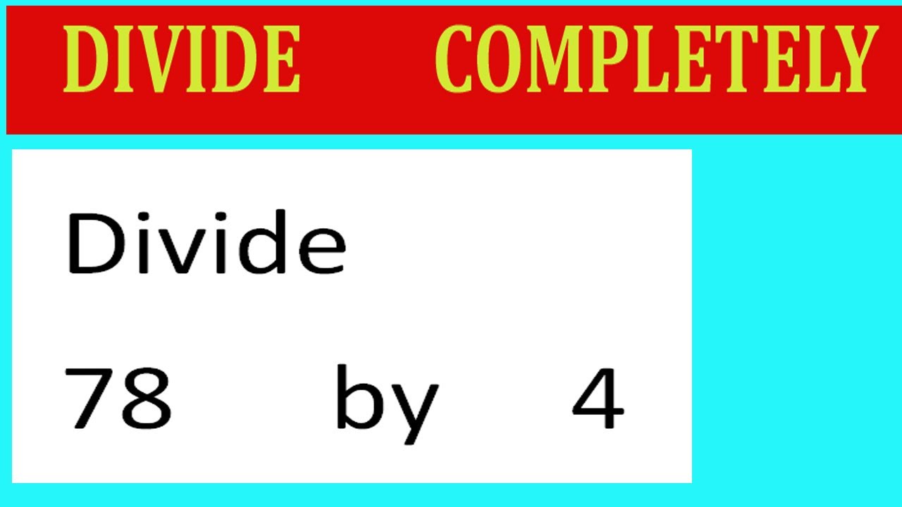 Divide 78 By 4 Divide Completely Youtube