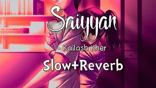Saiyyan [Slowed+Reverb]- Kailash Kher || VIBEXR7