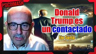 Donald Trump es un contactado y tiene más información privilegiada que no puede revelar - Liu Suria