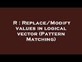 R : Replace/Modify values in logical vector (Pattern Matching)