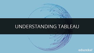 Understanding Tableau | Tableau Training for Beginners | Tableau Software | Edureka
