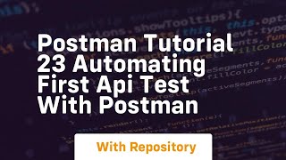 Postman tutorial 23 automating first api test with postman