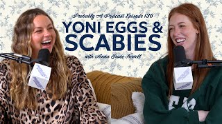 Ep 136: Yoni Eggs and Scabies feat. Anna Grace Newell - Probably A Podcast Episode 136