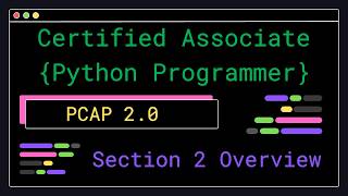 PCAP 2.0 - Section 2 Overview - Certified Associate Python Programmer
