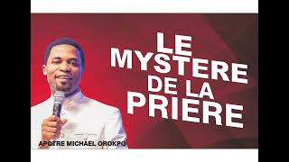 LE MYSTÈRE DE LA PRIÈRE || APOTRE  MICHAËL OROKPO