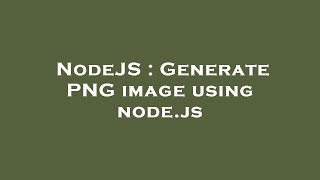 NodeJS : Generate PNG image using node.js