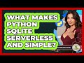 What Makes Python SQLite Serverless And Simple? - Python Code School