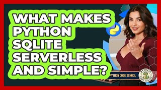 What Makes Python SQLite Serverless And Simple? - Python Code School