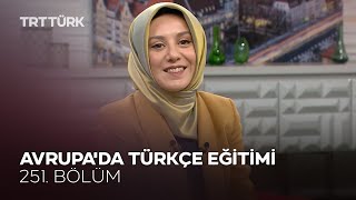 Avrupa'da Türkçe Eğitimi l Rehber - 251. Bölüm