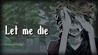 Nightcore - let me die (Lyrics) [lil happy lil sad]