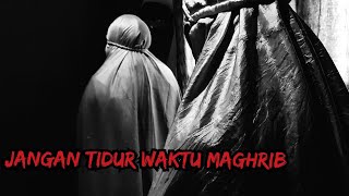 SHORT MOVIE | WAKTU MAGHRIB | FILM PENDEK HOROR | JANGAN TIDUR WAKTU MAGHRIB | KISAH NYATA