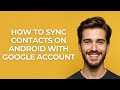How To Sync Contacts On Android With Google Account - GUIDE!