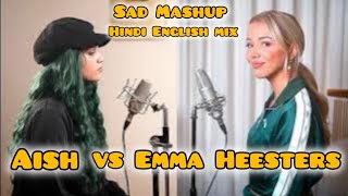 @EmmaHeesters vs @AiShOfficial|| Sad Mashup Songs || Hindi × English