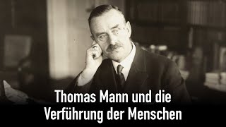 Thomas Mann und die Verführung der Menschen