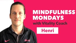 Mindful Monday with Vitality Coach Henri