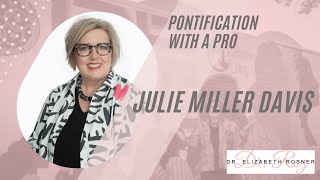 Julie Miller Davis, Pontification with a Pro