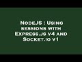 NodeJS : Using sessions with Express.js v4 and Socket.io v1