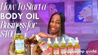 HOW TO START A BODY OIL BUSINESS FOR $100 | SMALL BUSINESS TIPS