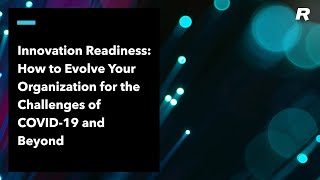 Innovation Readiness: How to Evolve Your Organization for the Challenges of COVID-19 and Beyond