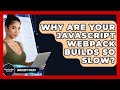 Why Are Your JavaScript Webpack Builds So Slow? - JavaScript Toolkit