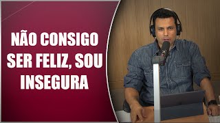 Não consigo ser feliz, sou insegura - Escola do Amor Responde - 29/03/16