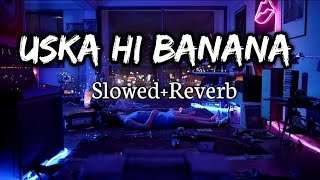 Uska Hi Banana Slowed And Reverb | 1920 Evil Returns | Arijit Singh | SD.Music Lofi Song