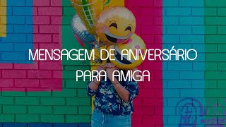 Surpreenda sua amiga com uma Mensagem de Aniversário incrível!