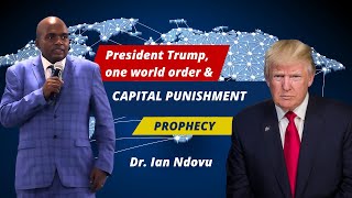 President Donald Trump, One World Order \u0026 Capital Punishment - Prophecy | Dr. Ian Ndlovu