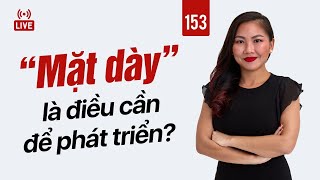 153: ''Mặt dày'' là điều cần để phát triển? | Nhi Le