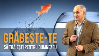 Grăbește-te să trăiești pentru Dumnezeu | Pastor, Vasile Filat