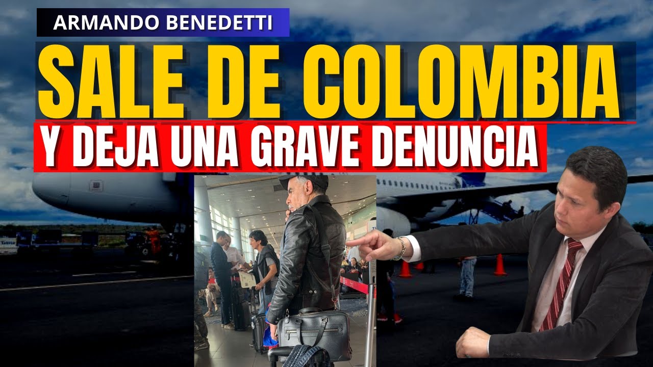 ARMANDO BENEDETTI DEJA COLOMBIA Y HACE UNA GRAVE DENUNCIA ANTE DE IRSE ...