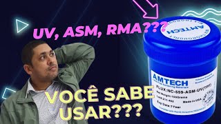 TIPOS DE FLUXO PARA SALDAR, AMTECH, SOLDATEC, MECHANIC, R, RM, RMA, ASM, UV. VOCÊ SABE DIFERENCIAR?