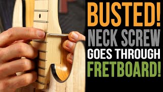 Busted: Neck Screw Goes Through Fretboard!