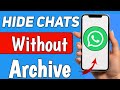 How to Hide WhatsApp Chats Without Archive