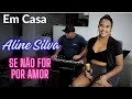 Se Não For Por amor Aline Silva