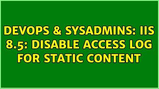 DevOps & SysAdmins: IIS 8.5: Disable access log for static content