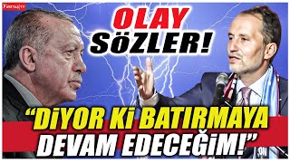 Fatih Erbakan Erdoğan'a açtı ağzını yumdu gözünü! "Diyor ki batırmaya devam edeceğim!"
