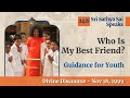 248 - Who Is My Best Friend? | Guidance for Youth | Sri Sathya Sai Speaks | Nov 18, 1999