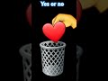 Yes or no will you let the heart in bin